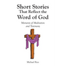 Short Stories That Reflect the Word of God: Moments of Meditation and Testimony