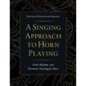 A Singing Approach to Horn Playing: Pitch, Rhythm, and Harmony Training for Horn