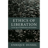 Ethics of Liberation: In the Age of Globalization and Exclusion