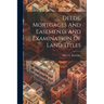 Deeds, Mortgages And Easements And Examination Of Land Titles