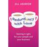 Redundancy with Love: Getting It Right for Your People and Your Business