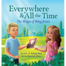 Everywhere & All the Time: The Reign of King Jesus