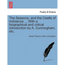The Seasons, and the Castle of Indolence ... with a Biographical and Critical Introduction by A. Cunningham, Etc.