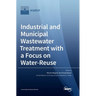 Industrial and Municipal Wastewater Treatment with a Focus on Water-Reuse