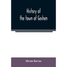 History of the town of Goshen, Hampshire County, Massachusetts, from its first settlement in 1761 to 1881, with family sketches
