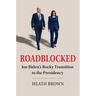 Roadblocked: Joe Biden's Rocky Transition to the Presidency