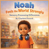 Noah Feels the World Strongly - Sensory Processing Differences