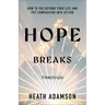 Hope Breaks Through: How to See Beyond Your Life and Put Compassion Into Action