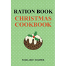 Ration Book Christmas Cookbook