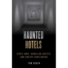 Haunted Hotels: Eerie Inns, Ghoulish Guests, and Creepy Caretakers