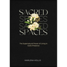 Sacred Spaces: The Supernatural Power of Living in God's Presence
