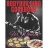 Bodybuilding Cookbook for Women: A Smart and Easy Guide to Making 120 Tasty, Useful and Healthy Recipes with Photos Plus A 30-Day Meal Plan. Now You R