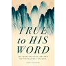 True to His Word: 100 Meditations on the Faithfulness of God