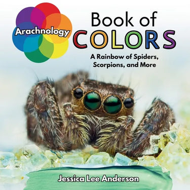 Arachnology Book of Colors: A Rainbow of Spiders, Scorpions, and More