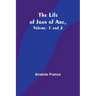 The Life of Joan of Arc, Vol. 1 and 2