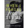 When I Forget You See Me