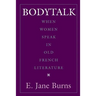Bodytalk: When Women Speak in Old French Literature