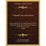 Colonial Laws And Courts: With A Sketch Of The Legal Systems Of The World And Tables Of Conditions Of Appeal To The Privy Council (1907)