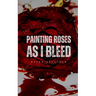 Painting Roses as I Bleed