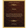Aurora: That Is, The Day Spring Or Dawning Of The Day In The Orient Or Morning Redness In The Rising Of The Sun