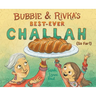 Bubbie & Rivka's Best-Ever Challah (So Far!): A Picture Book