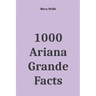 1000 Ariana Grande Facts