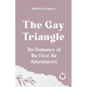 The Gay Triangle The Romance Of The First Air Adventurers
