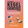 The Complete Kegel Exercises for Men: The Detailed Guide to Treat Premature Ejaculation, Sexual and Erectile Dysfunction Improve Male Reproductive Hea