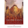 The Five Points: The History of New York City's Most Notorious Neighborhood