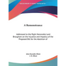 A Remonstrance: Addressed to the Right Honorable Lord Brougham on the Injustice and Impolicy of the Proposed Bill for the Abolition of