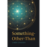 Something-Other-Than: A Spiritual Memoir