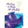 Meeting the Muse After Midlife: A Journey to Meaning, Creativity, and Joy