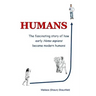 Humans: The Story of How Early Homo Sapiens Became Modern Humans