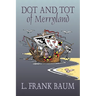 Dot and Tot of Merryland by L. Frank Baum, Fiction, Fantasy, Fairy Tales, Folk Tales, Legends & Mythology
