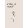 Words to Myself: Poems for Heartbreak, Healing, and Self-Love