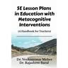 5E Lesson Plans in Education with Metacognitive Interventions