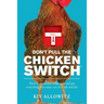 Don't Pull the Chicken Switch: How to maximize willpower and get everything you want out of work and life