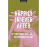 Happily (N)ever After: Essays That Will Heal Your Broken Heart