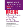 What Your Doctor May Not Tell You about (Tm): Diabetes: An Innovative Program to Prevent, Treat, and Beat This Controllable Disease