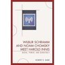 Wilbur Schramm and Noam Chomsky Meet Harold Innis: Media, Power, and Democracy