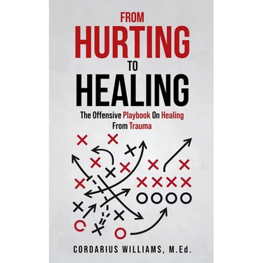 From Hurting To Healing: The Offensive Playbook On Healing From Trauma
