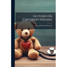 Lectures On Children's Diseases: A Handbook for Practitioners and Students