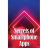Secrets of Smartphone Apps: Introducing Secret Smartphone Apps