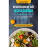 Mediterranean Diet Recipes Cookbook: How It Can Help You To Lose Weight And Feel Healthy And Includes 7-day Meal Plan With Kitchen Tested Recipes (Bes