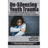 Un-Silencing Youth Trauma: Transformative School-Based Strategies for Students Exposed to Violence & Adversity
