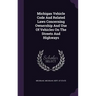 Michigan Vehicle Code And Related Laws Concerning Ownership And Use Of Vehicles On The Streets And Highways