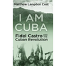 I am Cuba: Fidel Castro and the Cuban Revolution