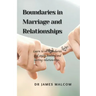 Boundaries in marriage and relationships: Learn to set boundaries and enjoy healthy and lasting relationships.