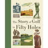 The Story of Golf in Fifty Holes