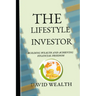 The Lifestyle Investor: Building Wealth and Achieving Financial Freedom